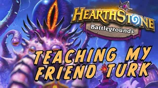 Teaching Hearthstone Battlegrounds to Our Good Friend, Turk!