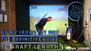 DO MY IRONS FIT ME? THE DEFINITIVE GUIDE TO SHAFT LENGTH!