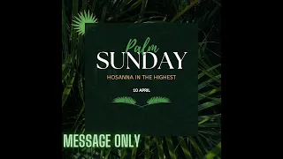 Palm Sunday Service....4/10/22 (Message Only)