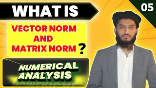 Matrix Norm | Vector Norm | BS.c Numerical Analysis | by Engr Arif