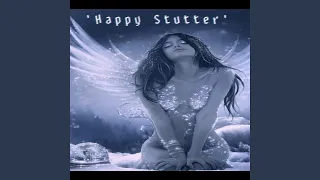 HAPPY STUTTER (Sped Up)