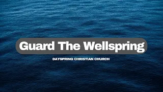 Guard The Wellspring