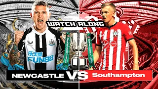 NEWCASTLE UNITED V SOUTHAMPTON LIVE WATCH ALONG - WILL WE MAKE THE FINAL?