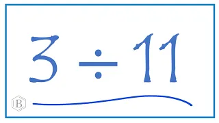 3 divided by 11    (3 ÷ 11)