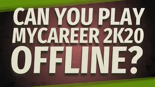 Can you play MyCareer 2k20 offline?