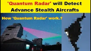 How "Quantum Radar" works? How "Quantum Radar" Will Detect Observable Stealth Aircrafts