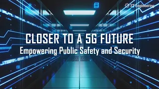 Closer to a 5G Future: Empowering Public Safety and Security