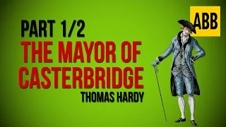 THE MAYOR OF CASTERBRIDGE: Thomas Hardy - FULL AudioBook: Part 1/2