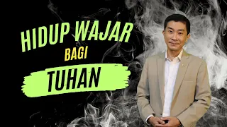 Hidup Wajar Bagi TUHAN - Pdt. Dr. Ir. Wignyo Tanto, M.M, M.Th