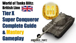 World of Tanks Blitz: The British Line - The Tier X Super Conqueror Collectable Tank Complete Guide