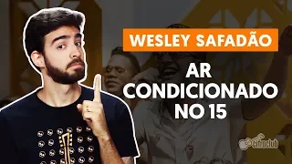 AR CONDICIONADO NO 15 - Wesley Safadão (aula de violão simplificada)