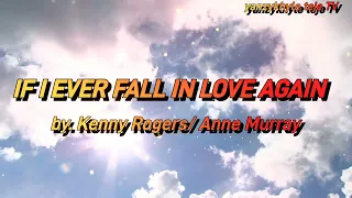 IF I EVER FALL IN LOVE AGAIN by. Kenny Rogers/ Anne Murray