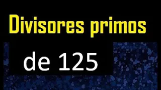 descomponer 125 en factores primos , cuantos factores primos tiene 125 , cuales son