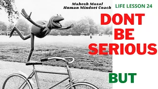 Dont Be Serious/ Mahesh Masal/ Life Lesson/ Motivation at its best.
