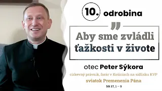 Odrobina 10 – Aby sme zvládli ťažkosti v živote – otec Peter Sýkora