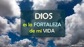 Dios es la FORTALEZA de mi Vida