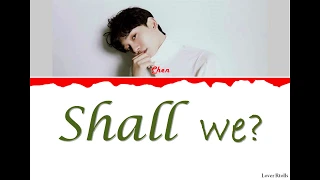 Chen(첸) - Shall we?(우리 어떻게 할까요) Lyrics [Color Coded_Han_Rom_Eng]