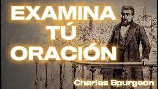 EXAMINA tú ORACIÓN | Charles Spurgeon en Español