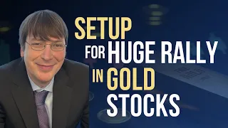 Setup for Huge Rally in Gold Stocks