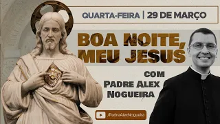 29/03 - Oração da Noite: "Boa Noite, Meu Jesus"