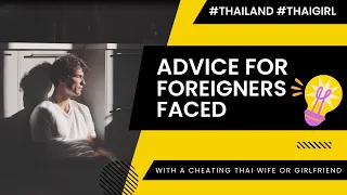 Advice For Foreigners Faced With a Cheating Thai Wife or Girlfriend