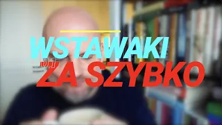 Wstawaki [#1101] Za szybko