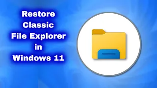 How to Restore Classic File Explorer in Windows 11