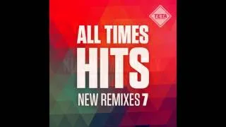 All Time Hits - New Remixes Vol. 7 (Official Album) TETA