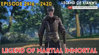 Legend of Martial Immortal Chapter 2416 - 2420 | Alur Cerita Legend Of Xianwu Dizun Emperor