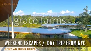 Grace Farms CT. Best Day Trips from NYC | Top Getaway from New York City.  Places Visit to do in CT