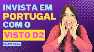 VISTO D2 - Viva LEGALMENTE em PORTUGAL com o visto dos EMPREENDEDORES e AUTÓNOMOS | Vida em Portugal