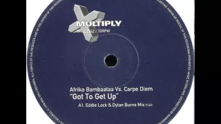 Afrika Bambaataa Vs Carpe Diem - Got To Get Up (Eddie Lock And Dylan Burns Mix)