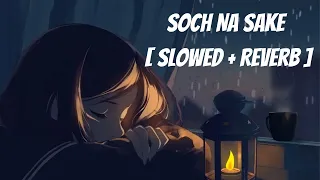 Soch Na Sake  [ Slowed + Reverb ]  Arijit Singh