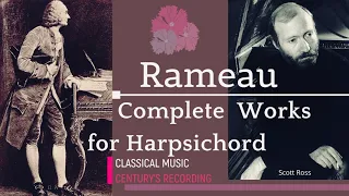 Rameau - Complete Works for Harpsichord + Presentation (recording of the Century : Scott Ross)