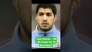 Luis Suarez - All 198 Goals for FC Barcelona