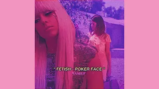 Fetish - Poker Face ( Mashup )
