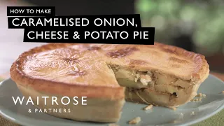 How to Make Caramelised Onion, Cheese and Potato Pie | Waitrose