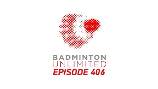 Badminton Unlimited Episode 406 | Thomas & Uber Cup Return to Familiar Grounds | BWF 2021