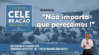 Não importa  que pereçamos!