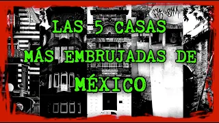 Las 5 Casas más Embrujadas de México