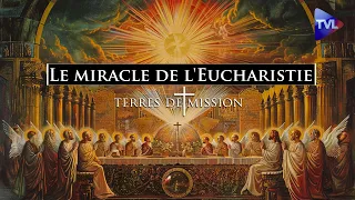 Le miracle de l'Eucharistie - Terres de Mission n°363 - TVL