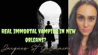 A REAL Immortal Vampire In New Orleans? Who Was Jacques St Germain?