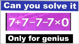 7+7-7-7×0=? Mathematician Explains the correct answer