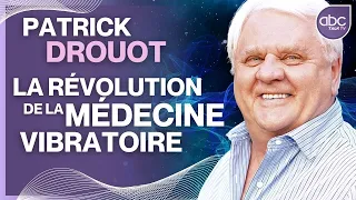 Patrick DROUOT : Chemin d'une vie et médecine vibratoire