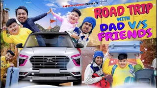 ROAD TRIP with DAD vs FRIENDS || Kaptain Kunwar