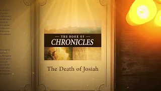 2 Chronicles 35:20 - 36:1: The Death of Josiah | Bible Stories
