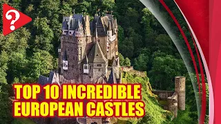 Top 10 Incredible European Castles