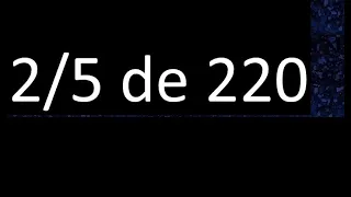 2/5 de 220 , fraccion de un numero , parte de un numero