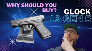 Why Should You Buy the Glock 19 Gen 5?