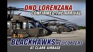 DND DELFIN LORENZANA CONFIRMED THE ARRIVAL 5 OF 16 BLACKHAWK HELICOPTERS AT CLARK AIRBASE PH